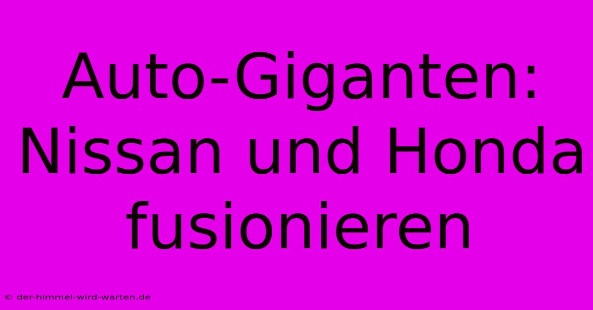 Auto-Giganten: Nissan Und Honda Fusionieren