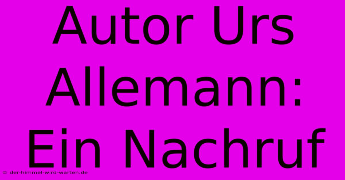 Autor Urs Allemann: Ein Nachruf