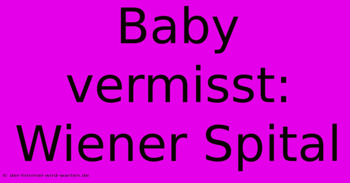 Baby Vermisst: Wiener Spital