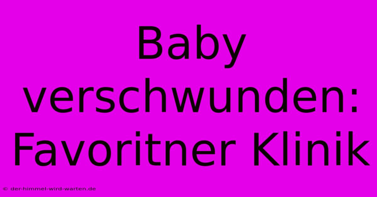 Baby Verschwunden: Favoritner Klinik