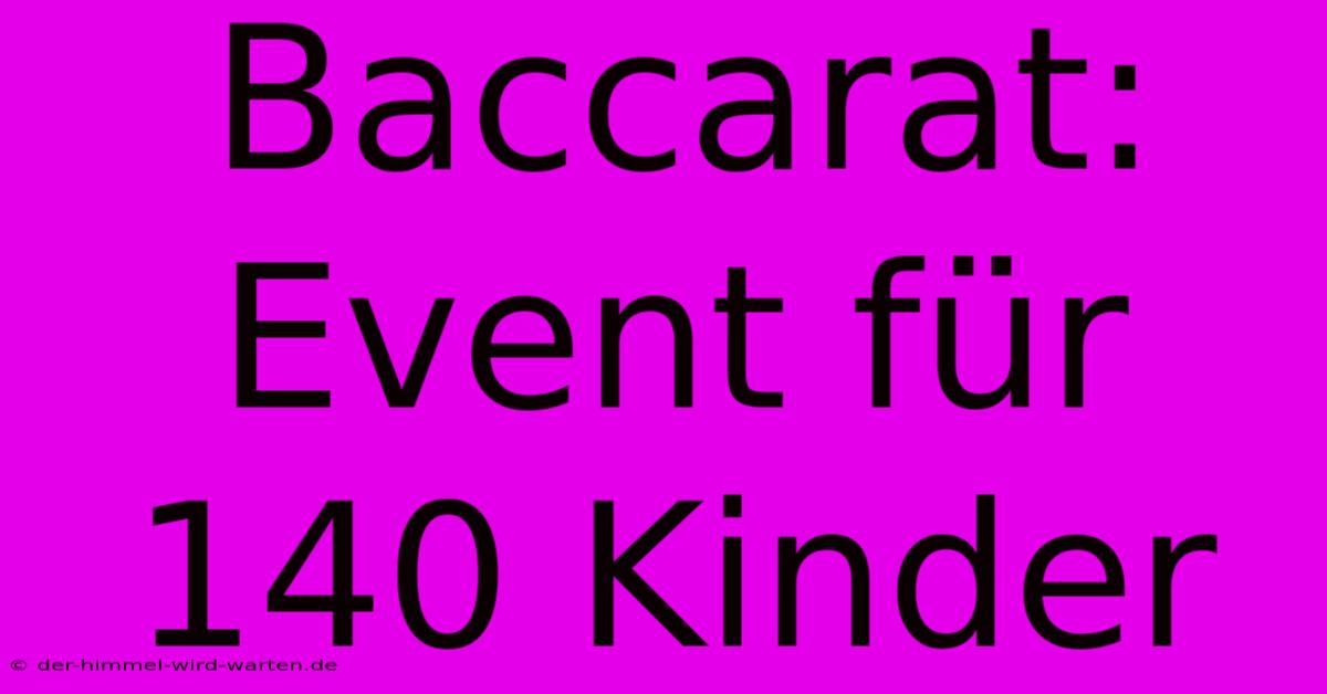 Baccarat: Event Für 140 Kinder