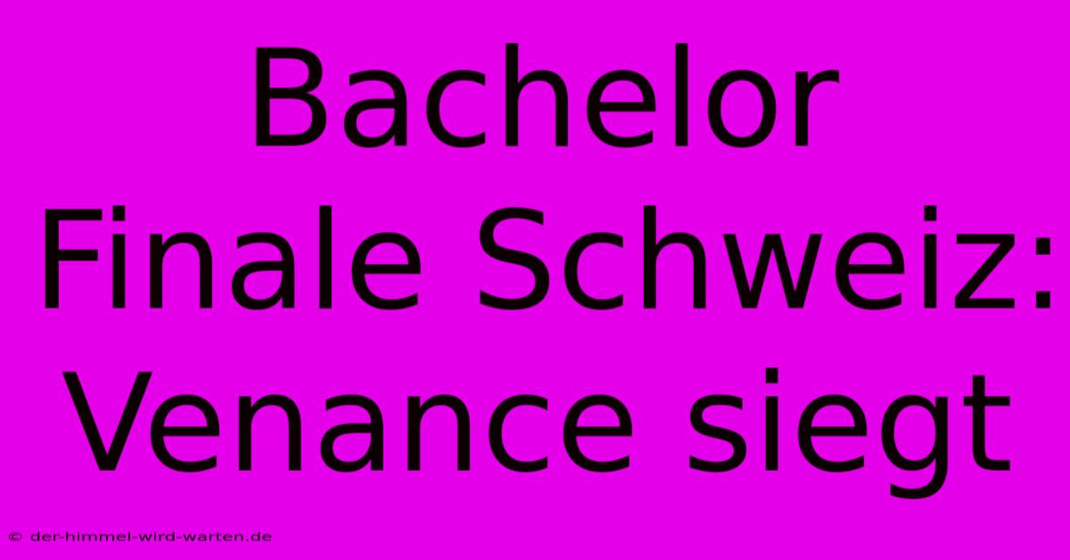 Bachelor Finale Schweiz: Venance Siegt