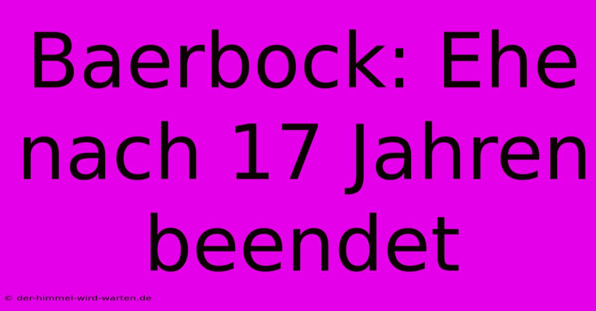 Baerbock: Ehe Nach 17 Jahren Beendet