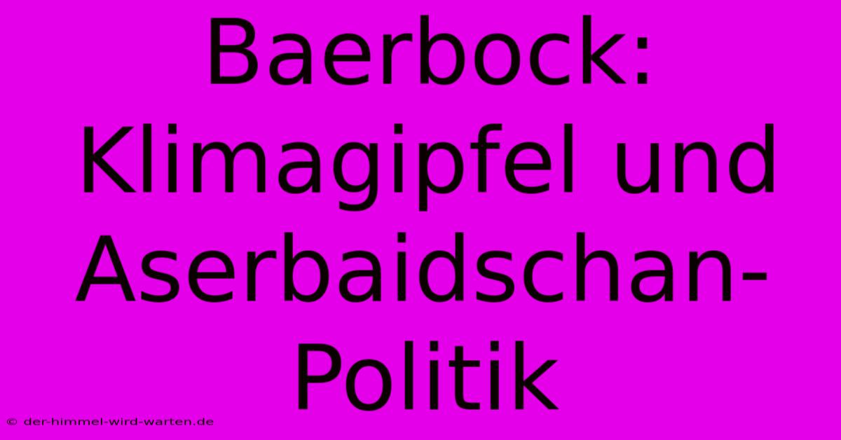 Baerbock: Klimagipfel Und Aserbaidschan-Politik