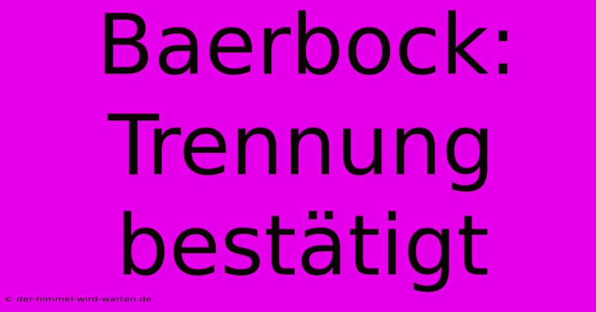 Baerbock: Trennung Bestätigt