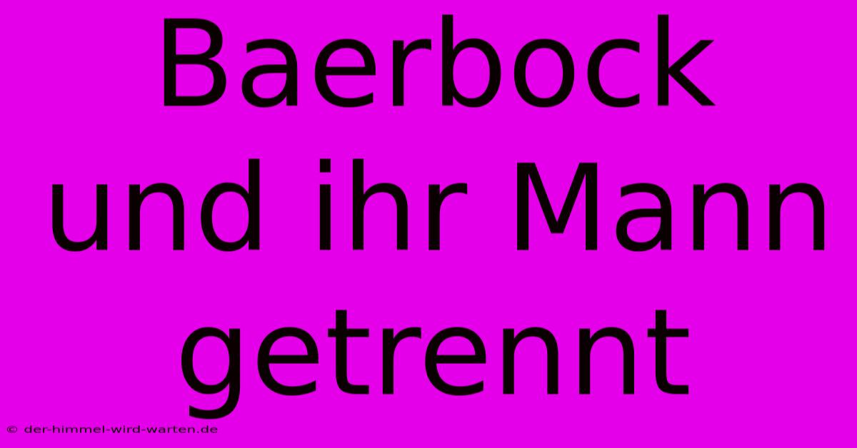 Baerbock Und Ihr Mann Getrennt