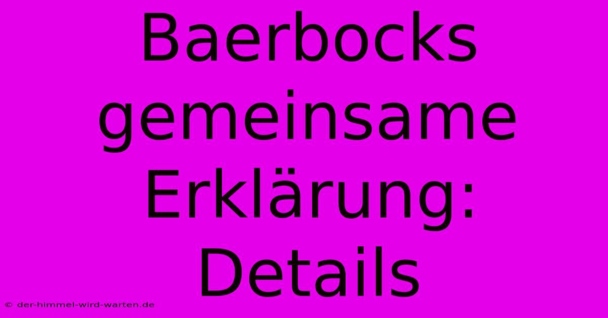 Baerbocks Gemeinsame Erklärung: Details