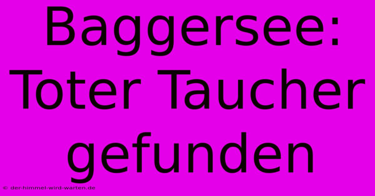 Baggersee: Toter Taucher Gefunden