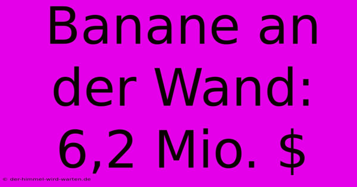 Banane An Der Wand: 6,2 Mio. $