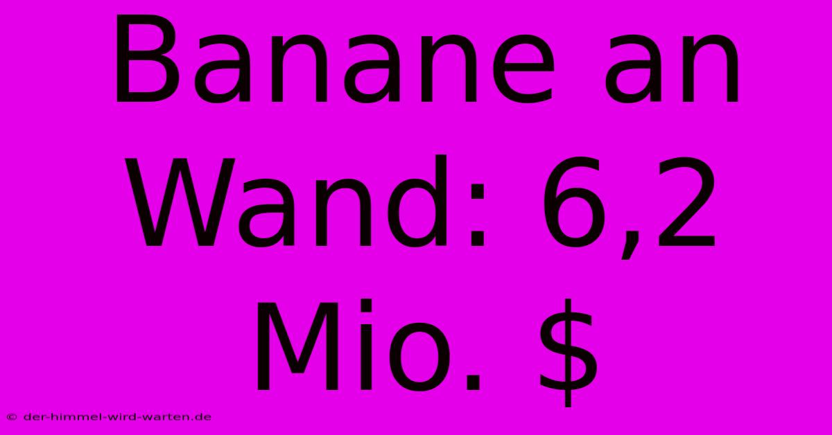 Banane An Wand: 6,2 Mio. $