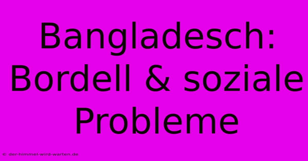 Bangladesch: Bordell & Soziale Probleme