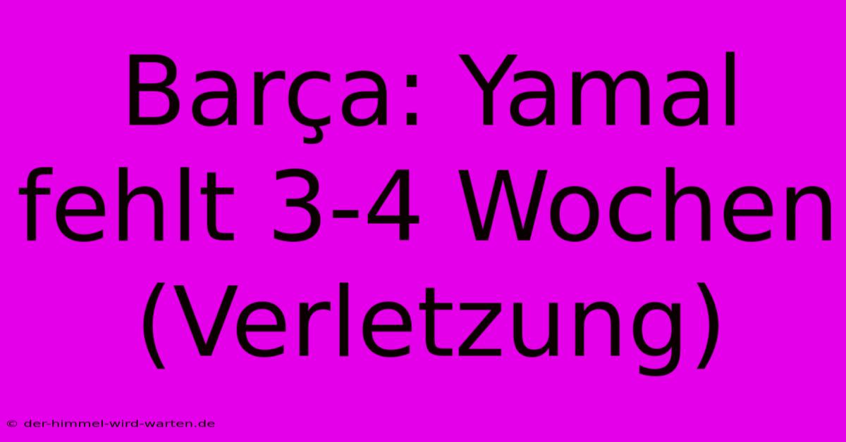 Barça: Yamal Fehlt 3-4 Wochen (Verletzung)