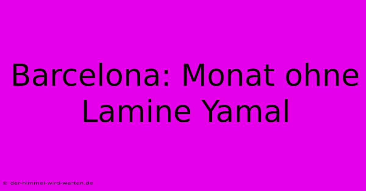 Barcelona: Monat Ohne Lamine Yamal