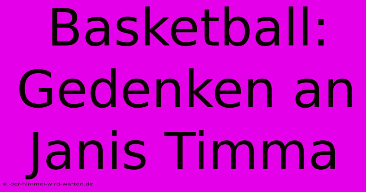 Basketball: Gedenken An Janis Timma