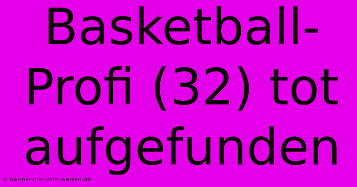 Basketball-Profi (32) Tot Aufgefunden