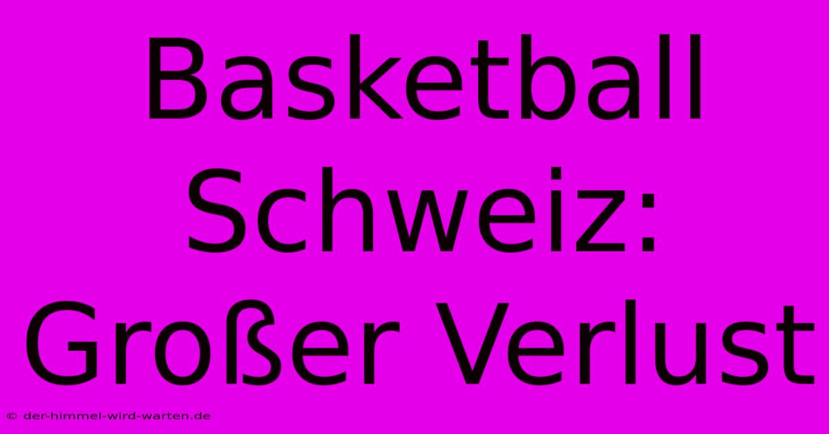 Basketball Schweiz: Großer Verlust