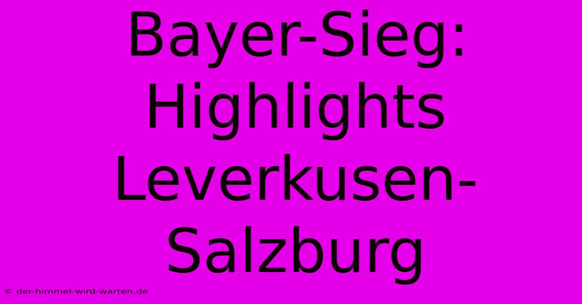 Bayer-Sieg: Highlights Leverkusen-Salzburg