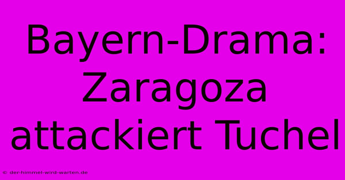 Bayern-Drama: Zaragoza Attackiert Tuchel