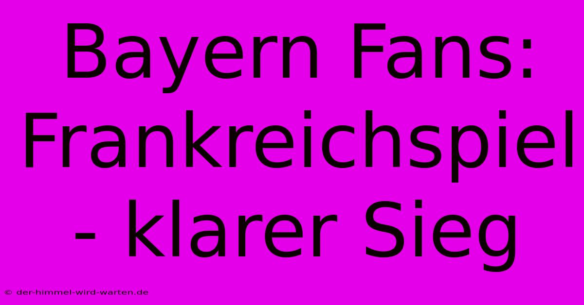 Bayern Fans: Frankreichspiel - Klarer Sieg