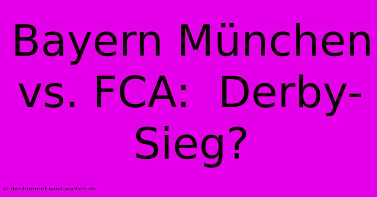 Bayern München Vs. FCA:  Derby-Sieg?