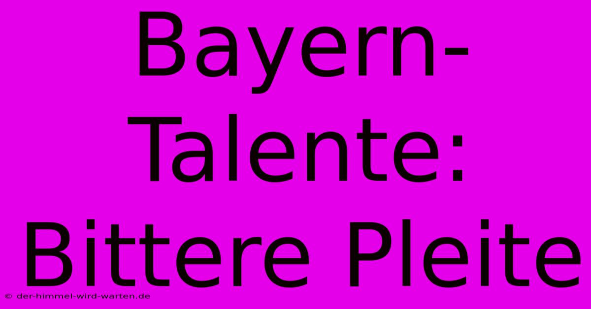 Bayern-Talente: Bittere Pleite