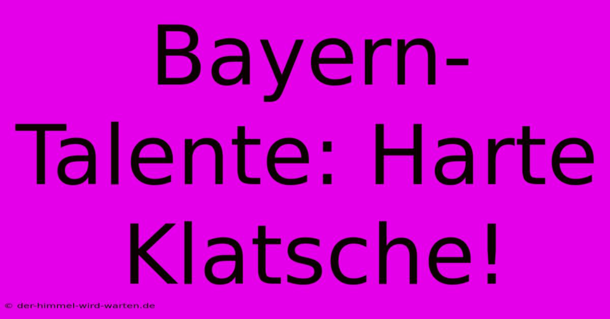 Bayern-Talente: Harte Klatsche!