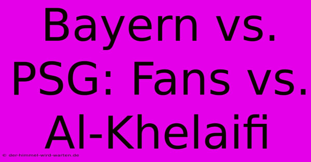 Bayern Vs. PSG: Fans Vs. Al-Khelaifi