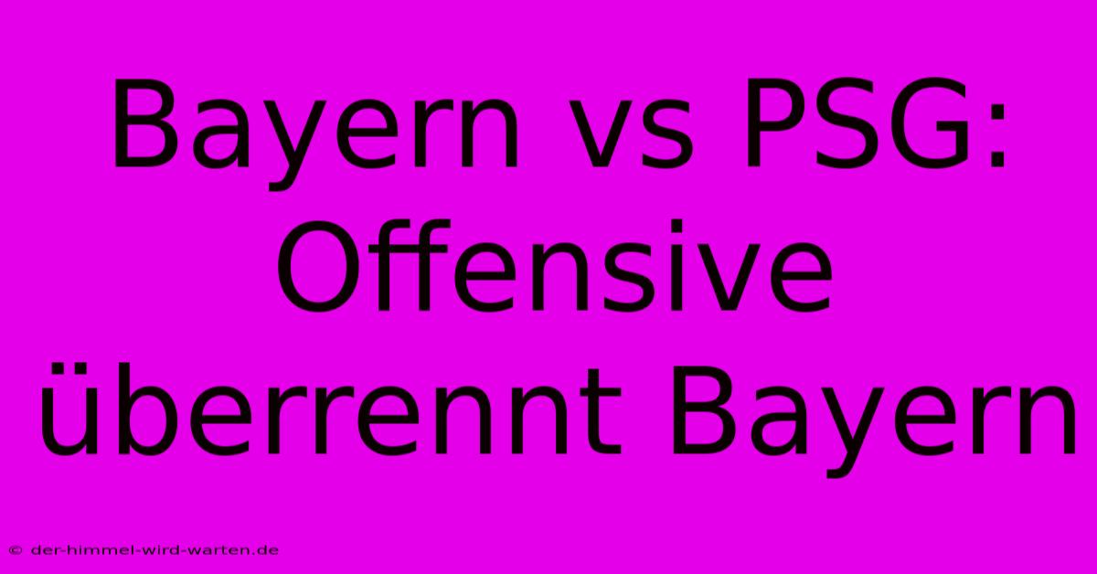 Bayern Vs PSG: Offensive Überrennt Bayern