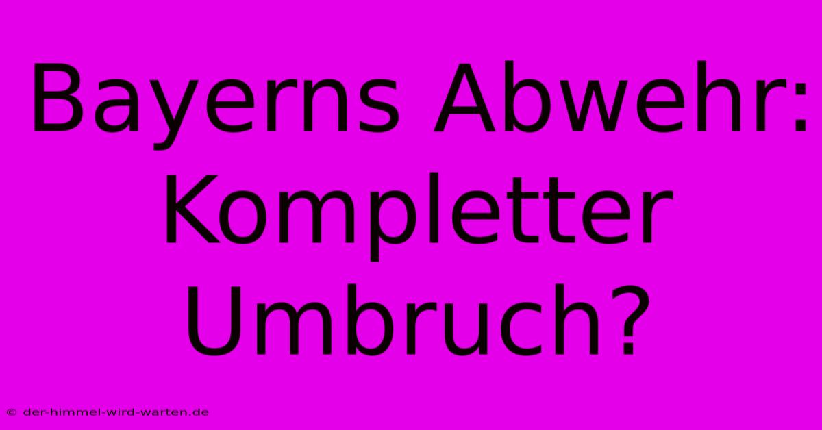 Bayerns Abwehr: Kompletter Umbruch?