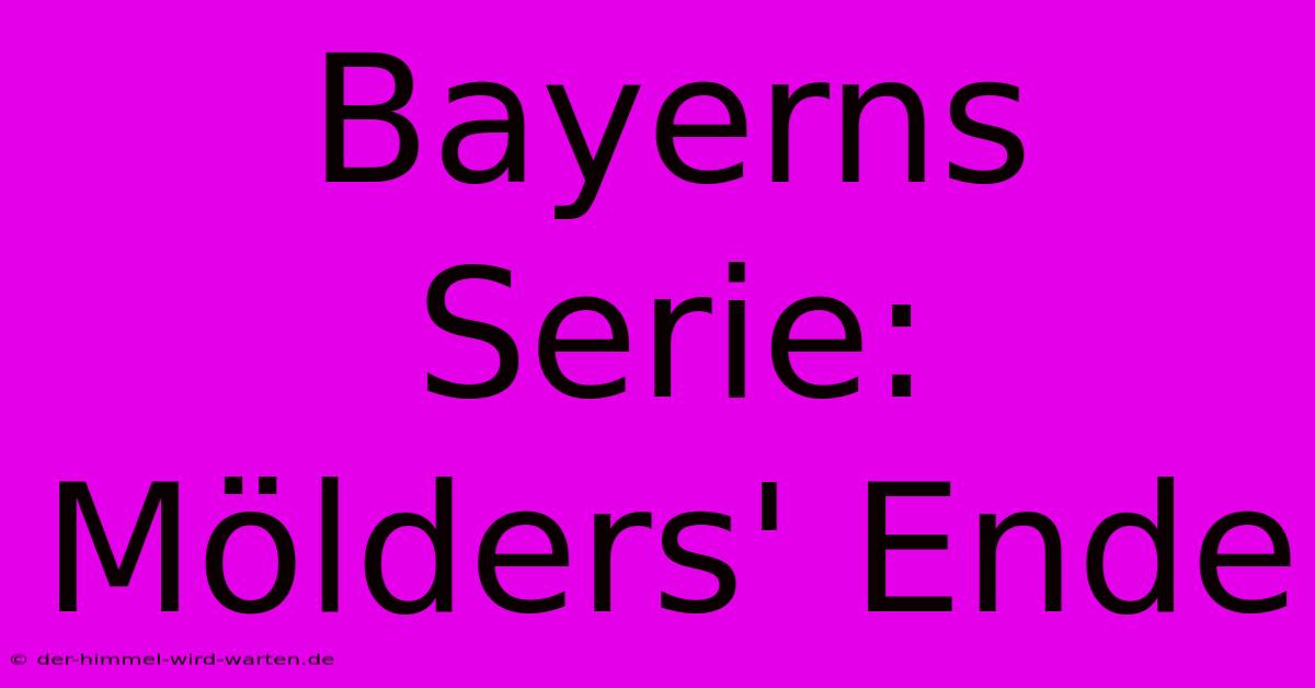 Bayerns Serie: Mölders' Ende