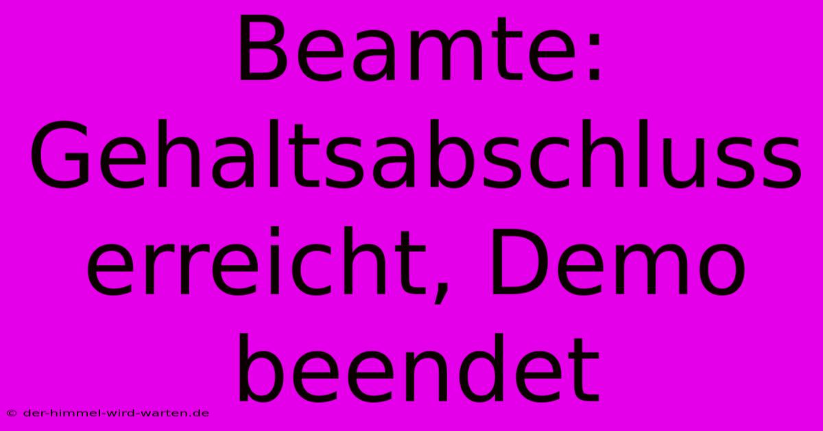 Beamte: Gehaltsabschluss Erreicht, Demo Beendet