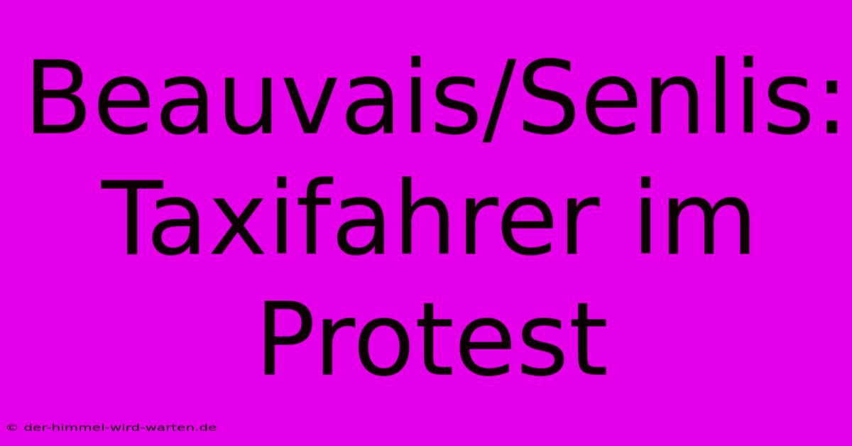 Beauvais/Senlis: Taxifahrer Im Protest