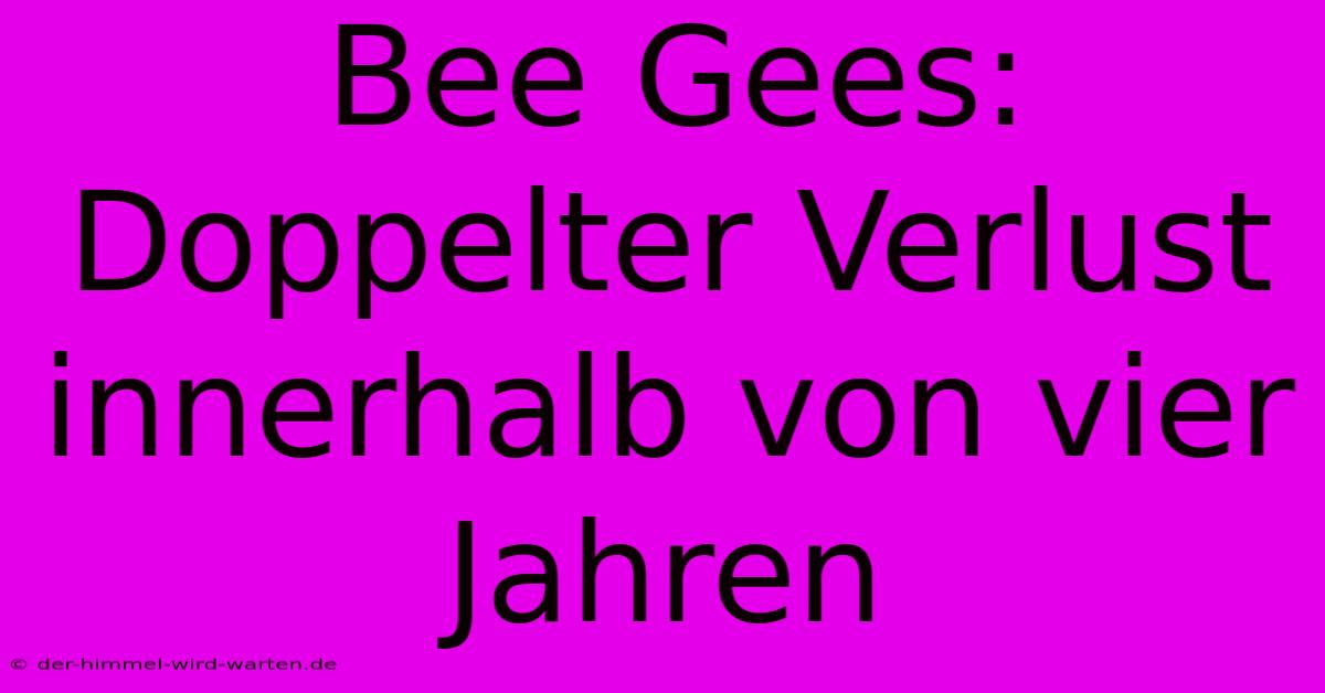 Bee Gees: Doppelter Verlust Innerhalb Von Vier Jahren