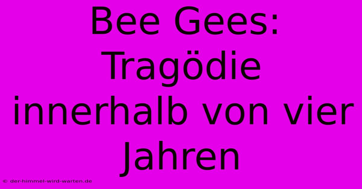 Bee Gees:  Tragödie Innerhalb Von Vier Jahren