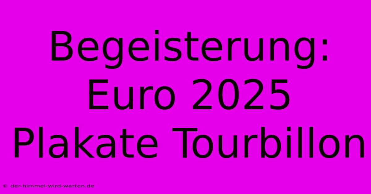 Begeisterung: Euro 2025 Plakate Tourbillon