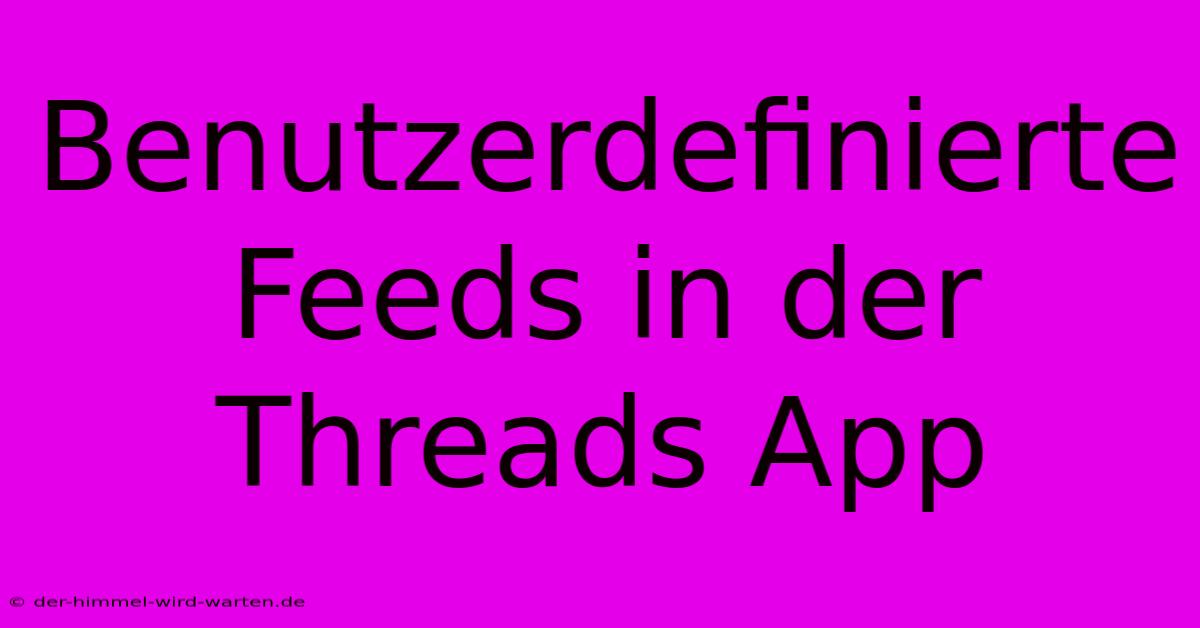 Benutzerdefinierte Feeds In Der Threads App