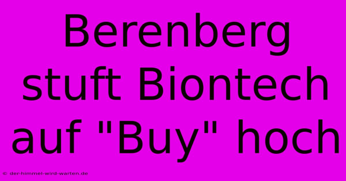 Berenberg Stuft Biontech Auf 