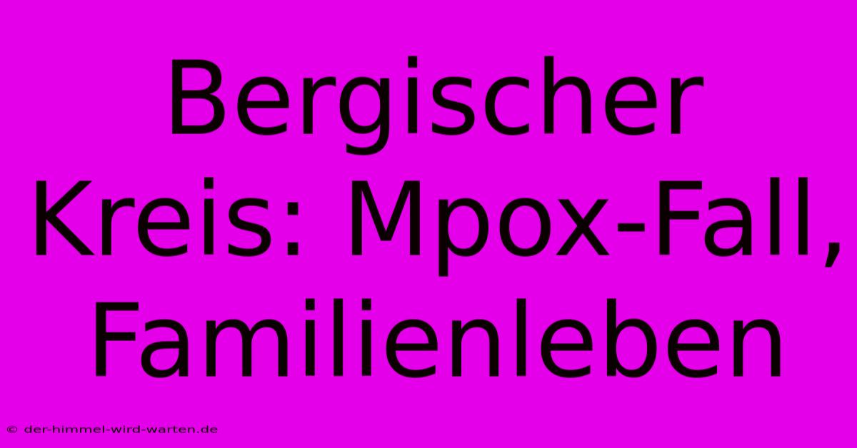 Bergischer Kreis: Mpox-Fall, Familienleben