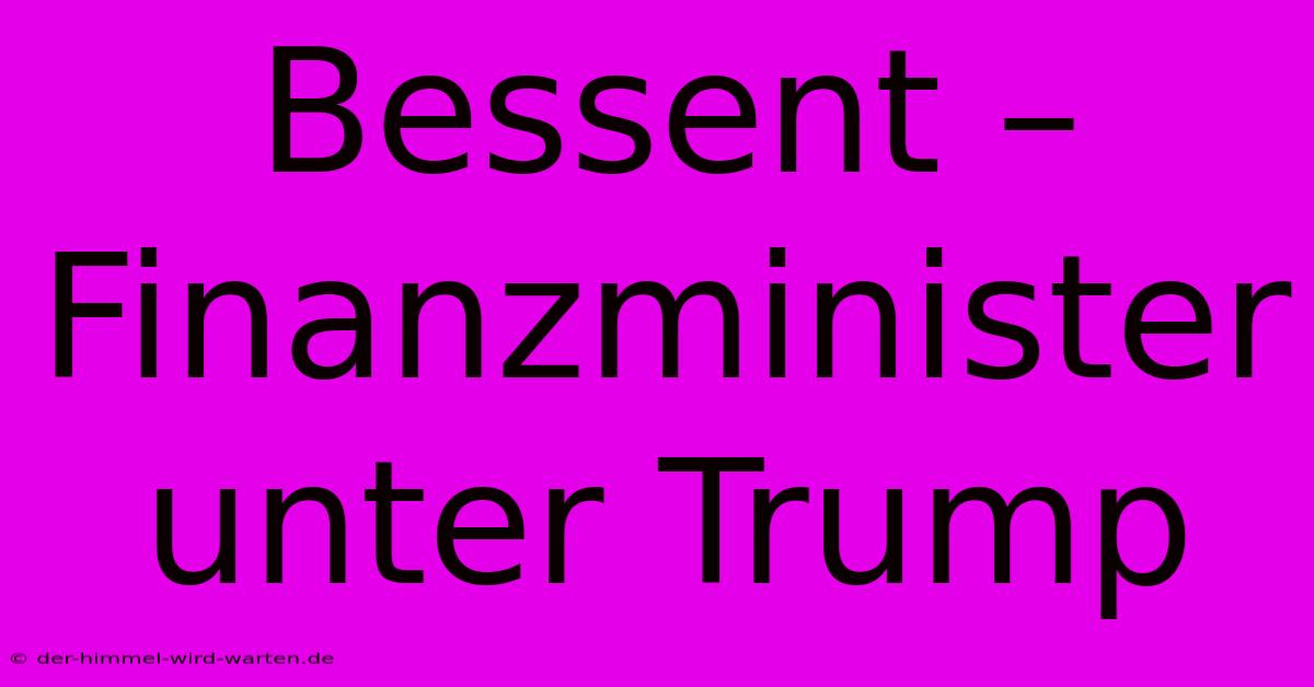 Bessent – Finanzminister Unter Trump