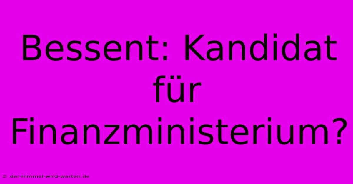 Bessent: Kandidat Für Finanzministerium?