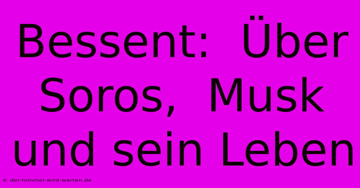 Bessent:  Über Soros,  Musk Und Sein Leben