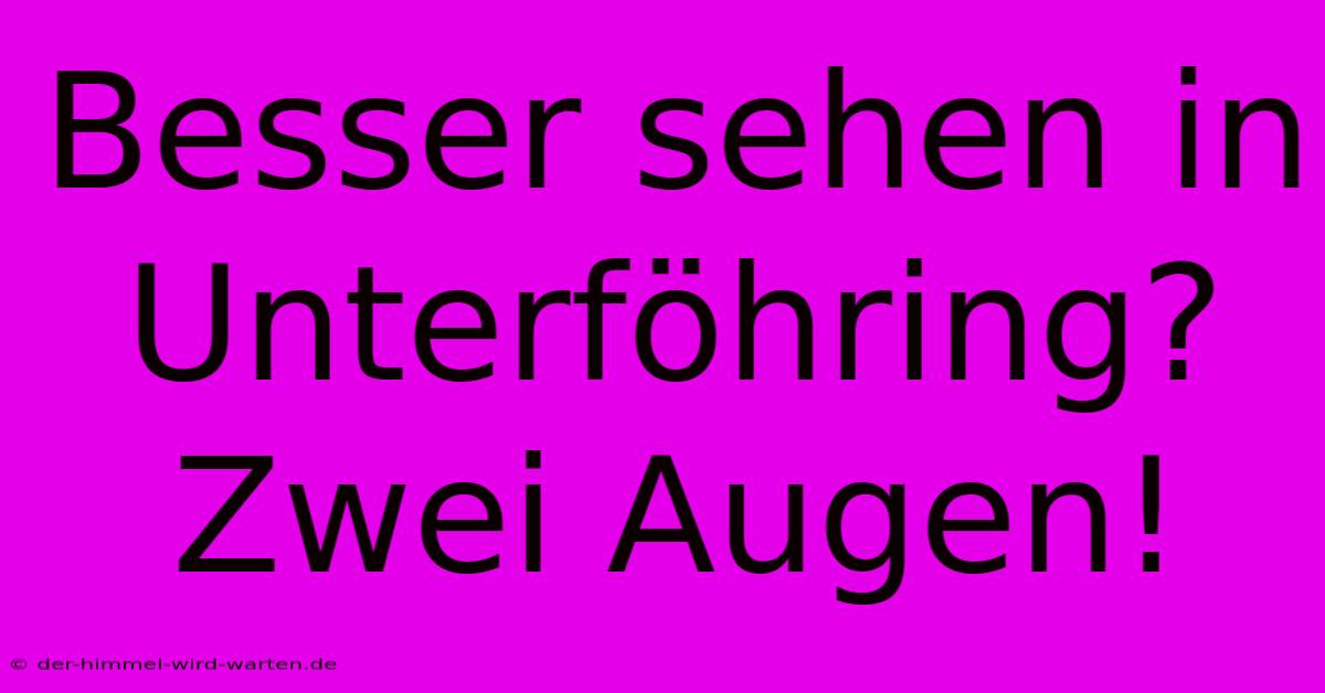 Besser Sehen In Unterföhring? Zwei Augen!