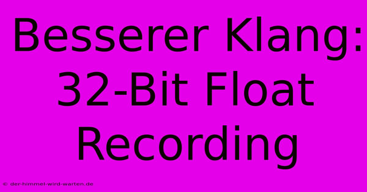 Besserer Klang: 32-Bit Float Recording