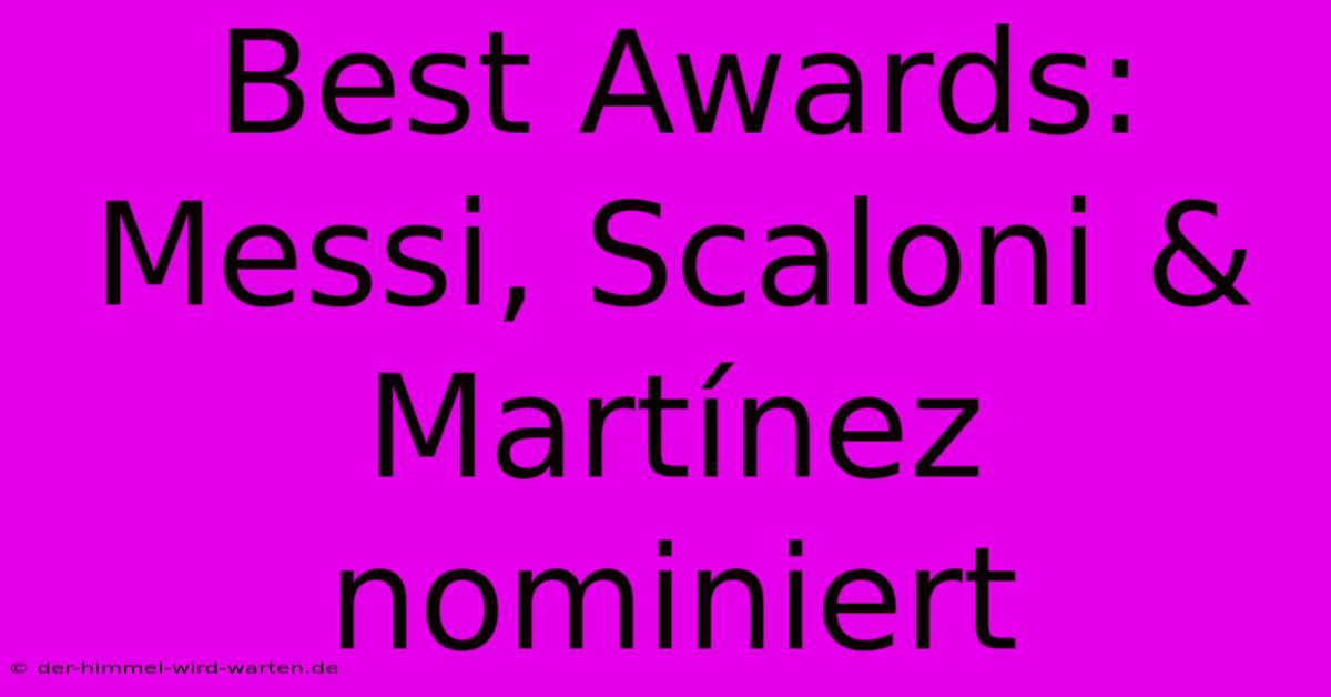 Best Awards: Messi, Scaloni & Martínez Nominiert