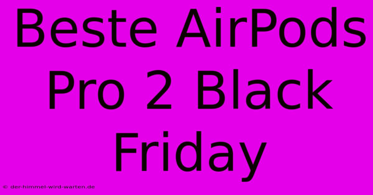 Beste AirPods Pro 2 Black Friday