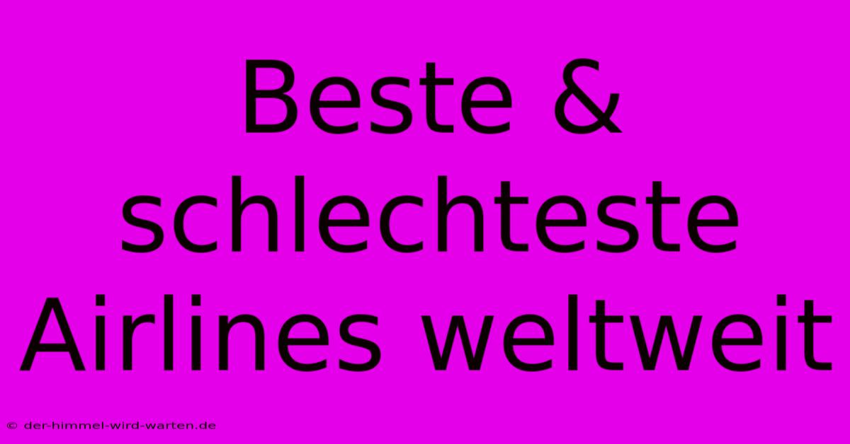 Beste & Schlechteste Airlines Weltweit