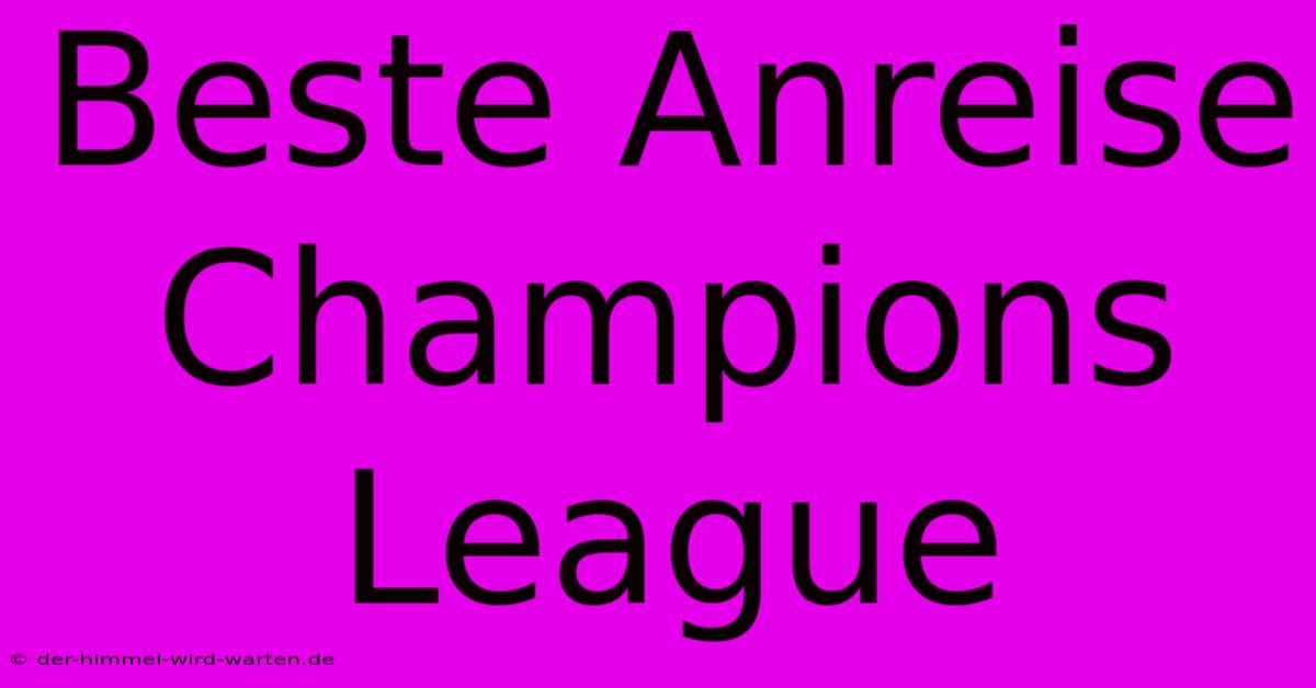 Beste Anreise Champions League