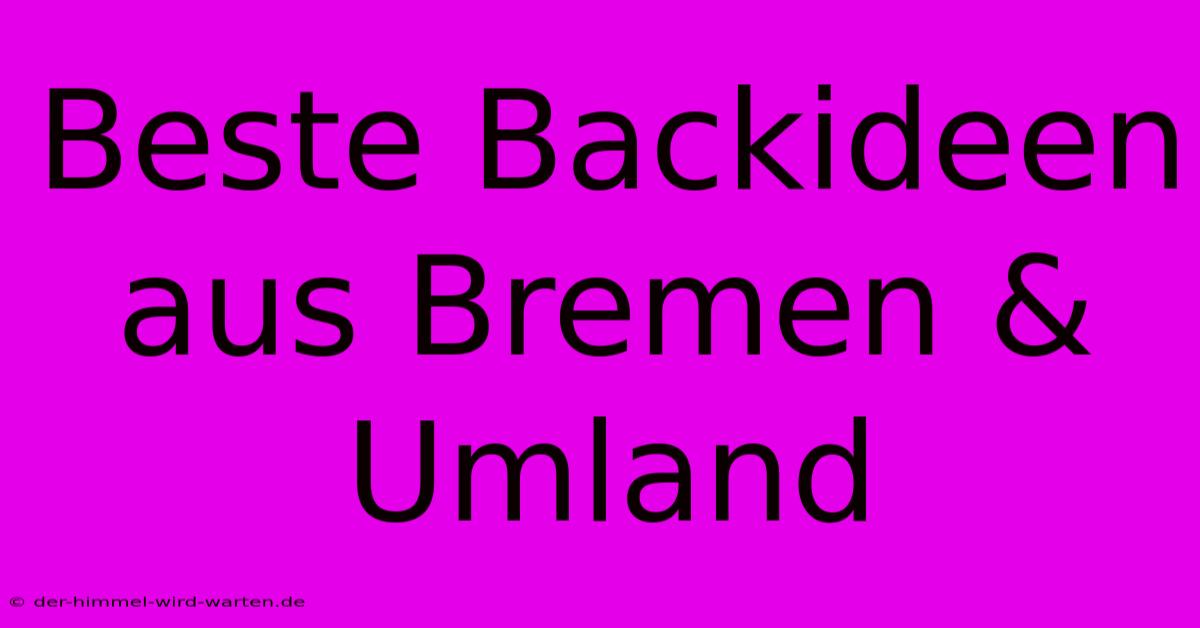 Beste Backideen Aus Bremen & Umland