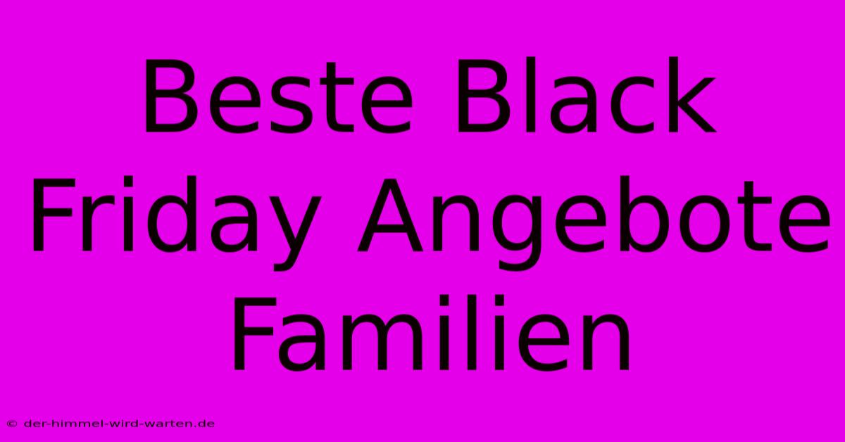 Beste Black Friday Angebote Familien