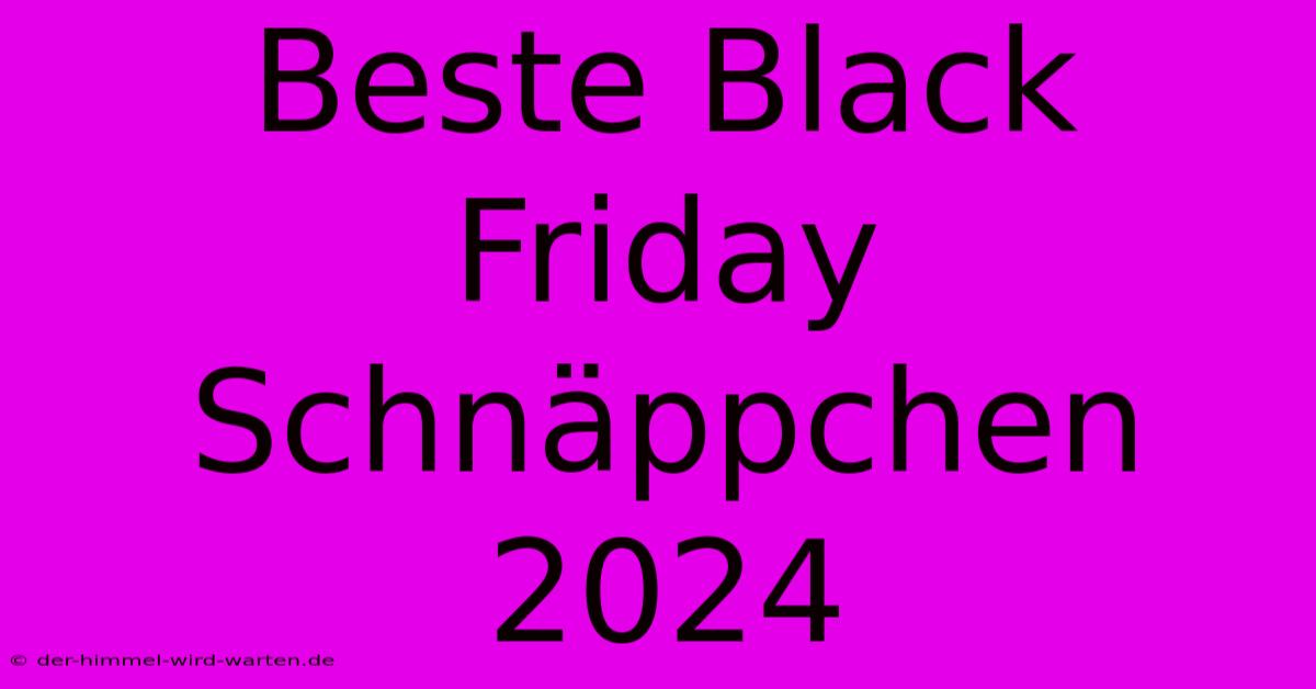 Beste Black Friday Schnäppchen 2024